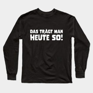 DAS TRÄGT MAN HEUTE SO Slogan Quote funny gift idea Long Sleeve T-Shirt